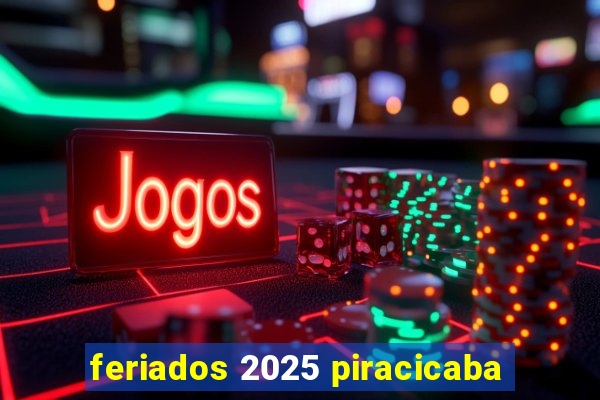 feriados 2025 piracicaba